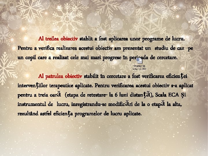 Al treilea obiectiv stablit a fost aplicarea unor programe de lucru. Pentru a verifica