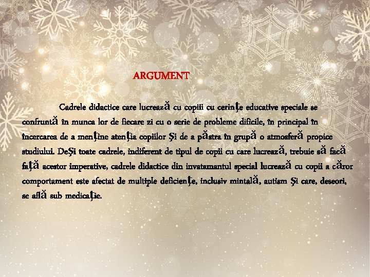 ARGUMENT Cadrele didactice care lucrează cu copiii cu cerinţe educative speciale se confruntă în