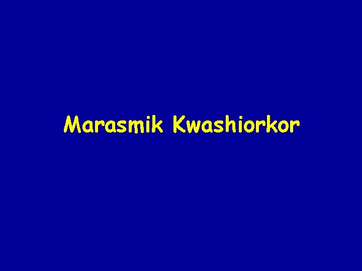 Marasmik Kwashiorkor Marasmik Kwashiorkor