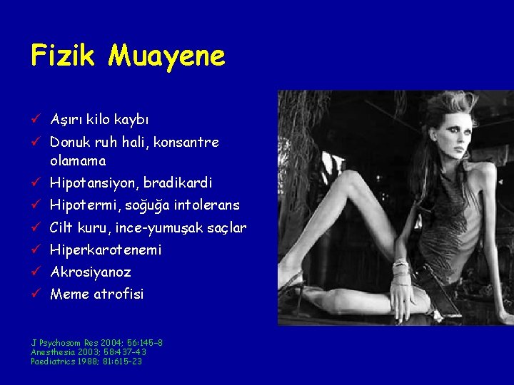 Fizik Muayene ü Aşırı kilo kaybı ü Donuk ruh hali, konsantre olamama ü Hipotansiyon, Fizik Muayene ü Aşırı kilo kaybı ü Donuk ruh hali, konsantre olamama ü Hipotansiyon,