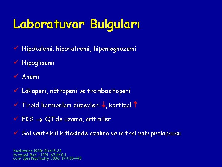 Laboratuvar Bulguları ü Hipokalemi, hiponatremi, hipomagnezemi ü Hipoglisemi ü Anemi ü Lökopeni, nötropeni ve Laboratuvar Bulguları ü Hipokalemi, hiponatremi, hipomagnezemi ü Hipoglisemi ü Anemi ü Lökopeni, nötropeni ve