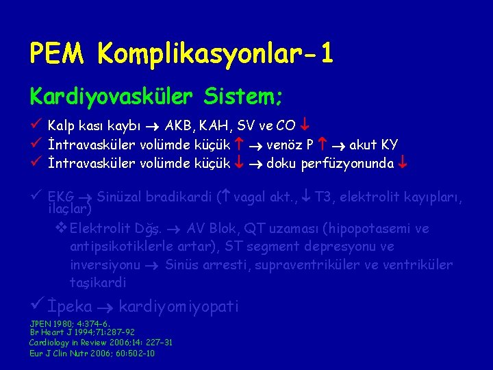 PEM Komplikasyonlar-1 Kardiyovasküler Sistem; ü Kalp kası kaybı AKB, KAH, SV ve CO ü PEM Komplikasyonlar-1 Kardiyovasküler Sistem; ü Kalp kası kaybı AKB, KAH, SV ve CO ü