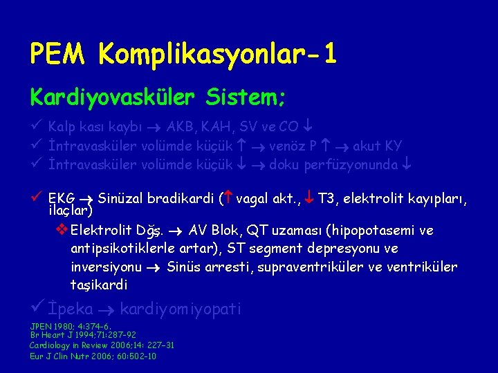 PEM Komplikasyonlar-1 Kardiyovasküler Sistem; ü Kalp kası kaybı AKB, KAH, SV ve CO ü PEM Komplikasyonlar-1 Kardiyovasküler Sistem; ü Kalp kası kaybı AKB, KAH, SV ve CO ü
