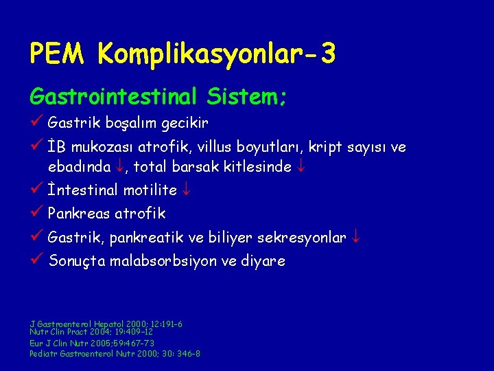 PEM Komplikasyonlar-3 Gastrointestinal Sistem; ü Gastrik boşalım gecikir ü İB mukozası atrofik, villus boyutları, PEM Komplikasyonlar-3 Gastrointestinal Sistem; ü Gastrik boşalım gecikir ü İB mukozası atrofik, villus boyutları,