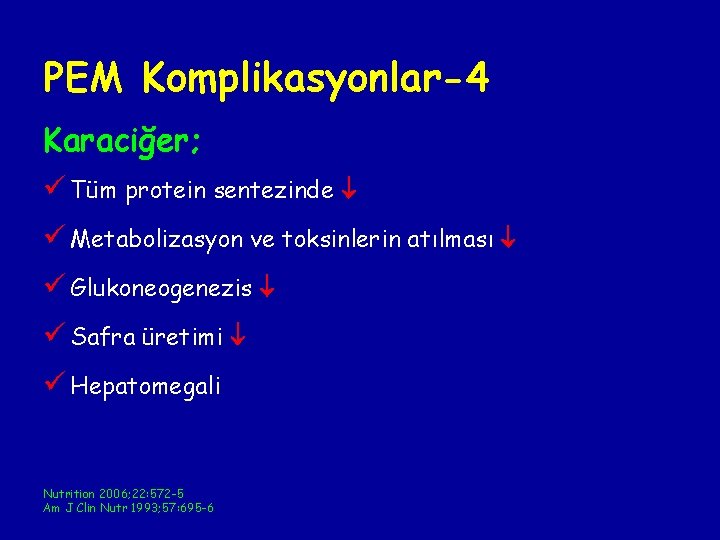 PEM Komplikasyonlar-4 Karaciğer; ü Tüm protein sentezinde ü Metabolizasyon ve toksinlerin atılması ü Glukoneogenezis PEM Komplikasyonlar-4 Karaciğer; ü Tüm protein sentezinde ü Metabolizasyon ve toksinlerin atılması ü Glukoneogenezis