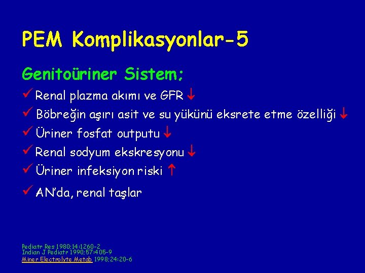 PEM Komplikasyonlar-5 Genitoüriner Sistem; ü Renal plazma akımı ve GFR ü Böbreğin aşırı asit PEM Komplikasyonlar-5 Genitoüriner Sistem; ü Renal plazma akımı ve GFR ü Böbreğin aşırı asit