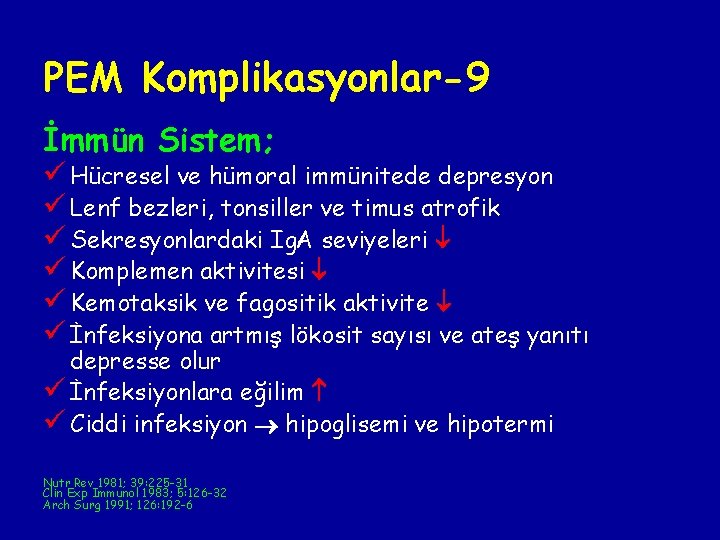 PEM Komplikasyonlar-9 İmmün Sistem; ü Hücresel ve hümoral immünitede depresyon ü Lenf bezleri, tonsiller PEM Komplikasyonlar-9 İmmün Sistem; ü Hücresel ve hümoral immünitede depresyon ü Lenf bezleri, tonsiller