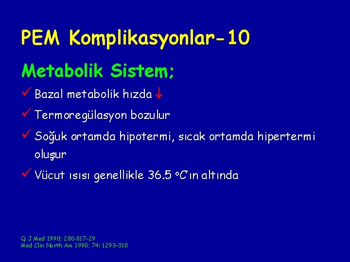 PEM Komplikasyonlar-10 Metabolik Sistem; ü Bazal metabolik hızda ü Termoregülasyon bozulur ü Soğuk ortamda PEM Komplikasyonlar-10 Metabolik Sistem; ü Bazal metabolik hızda ü Termoregülasyon bozulur ü Soğuk ortamda
