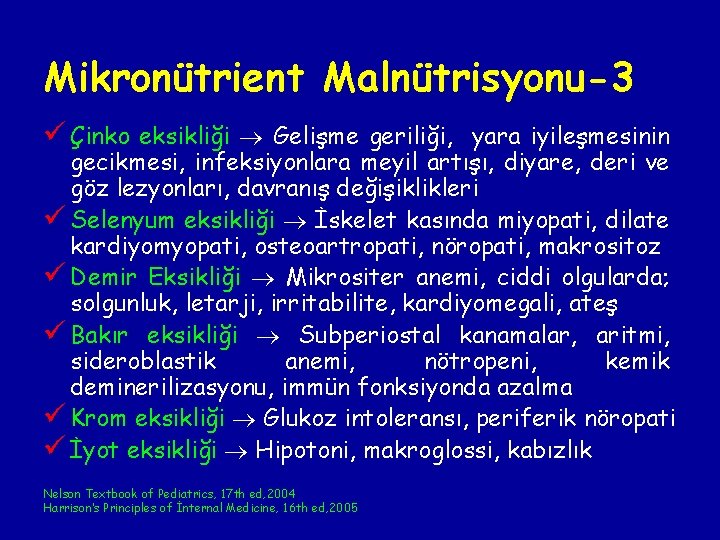 Mikronütrient Malnütrisyonu-3 ü Çinko eksikliği Gelişme geriliği, yara iyileşmesinin gecikmesi, infeksiyonlara meyil artışı, diyare, Mikronütrient Malnütrisyonu-3 ü Çinko eksikliği Gelişme geriliği, yara iyileşmesinin gecikmesi, infeksiyonlara meyil artışı, diyare,