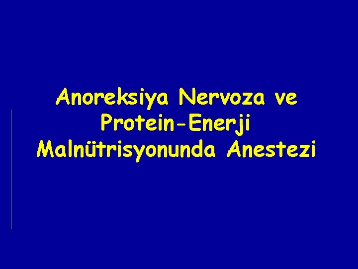 Anoreksiya Nervoza ve Protein-Enerji Malnütrisyonunda Anestezi Anoreksiya Nervoza ve Protein-Enerji Malnütrisyonunda Anestezi
