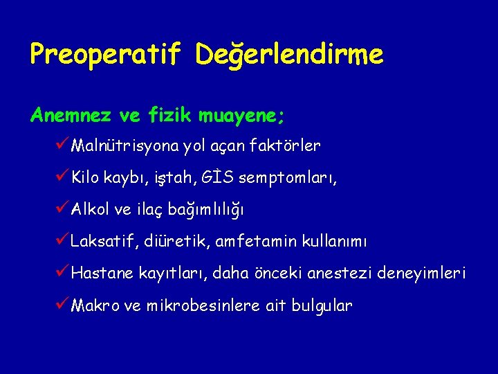 Preoperatif Değerlendirme Anemnez ve fizik muayene; üMalnütrisyona yol açan faktörler üKilo kaybı, iştah, GİS Preoperatif Değerlendirme Anemnez ve fizik muayene; üMalnütrisyona yol açan faktörler üKilo kaybı, iştah, GİS