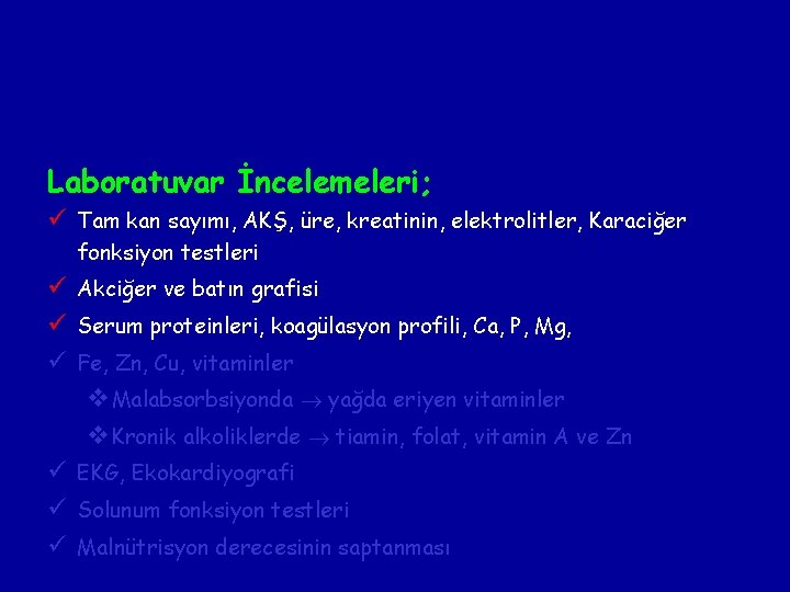 Laboratuvar İncelemeleri; ü Tam kan sayımı, AKŞ, üre, kreatinin, elektrolitler, Karaciğer fonksiyon testleri ü Laboratuvar İncelemeleri; ü Tam kan sayımı, AKŞ, üre, kreatinin, elektrolitler, Karaciğer fonksiyon testleri ü