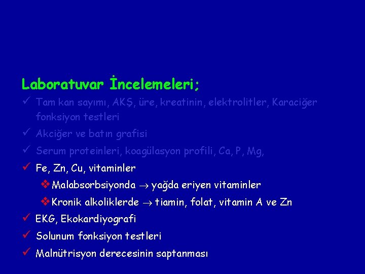 Laboratuvar İncelemeleri; ü Tam kan sayımı, AKŞ, üre, kreatinin, elektrolitler, Karaciğer fonksiyon testleri ü Laboratuvar İncelemeleri; ü Tam kan sayımı, AKŞ, üre, kreatinin, elektrolitler, Karaciğer fonksiyon testleri ü