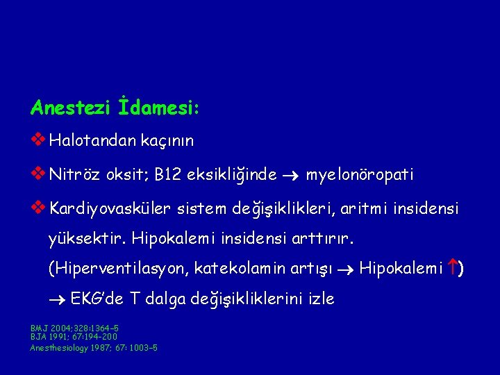 Anestezi İdamesi: v Halotandan kaçının v Nitröz oksit; B 12 eksikliğinde myelonöropati v Kardiyovasküler Anestezi İdamesi: v Halotandan kaçının v Nitröz oksit; B 12 eksikliğinde myelonöropati v Kardiyovasküler