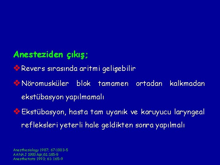 Anesteziden çıkış; v Revers sırasında aritmi gelişebilir v Nöromusküler blok tamamen ortadan kalkmadan ekstübasyon Anesteziden çıkış; v Revers sırasında aritmi gelişebilir v Nöromusküler blok tamamen ortadan kalkmadan ekstübasyon
