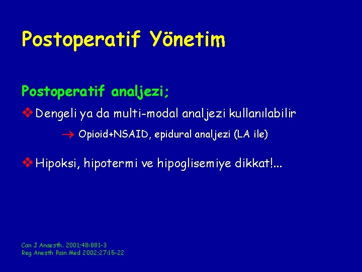 Postoperatif Yönetim Postoperatif analjezi; v Dengeli ya da multi-modal analjezi kullanılabilir Opioid+NSAID, epidural analjezi Postoperatif Yönetim Postoperatif analjezi; v Dengeli ya da multi-modal analjezi kullanılabilir Opioid+NSAID, epidural analjezi