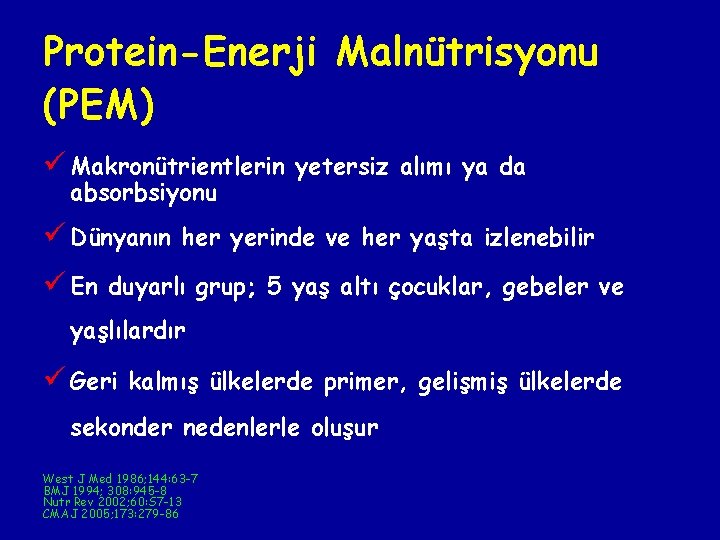 Protein-Enerji Malnütrisyonu (PEM) ü Makronütrientlerin yetersiz alımı ya da absorbsiyonu ü Dünyanın her yerinde Protein-Enerji Malnütrisyonu (PEM) ü Makronütrientlerin yetersiz alımı ya da absorbsiyonu ü Dünyanın her yerinde
