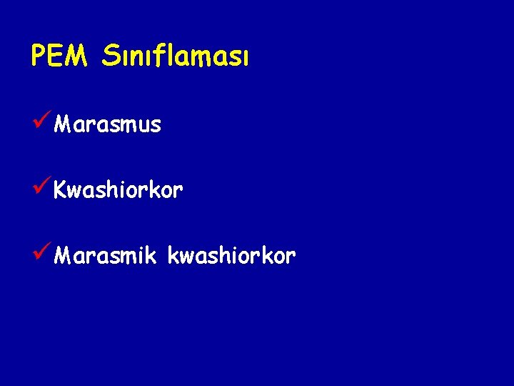 PEM Sınıflaması üMarasmus üKwashiorkor üMarasmik kwashiorkor PEM Sınıflaması üMarasmus üKwashiorkor üMarasmik kwashiorkor