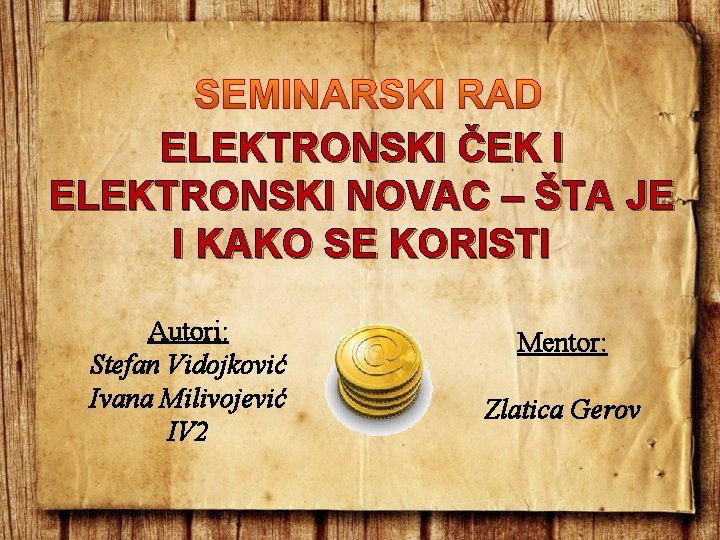 ELEKTRONSKI ČEK I ELEKTRONSKI NOVAC – ŠTA JE I KAKO SE KORISTI Autori: Stefan ELEKTRONSKI ČEK I ELEKTRONSKI NOVAC – ŠTA JE I KAKO SE KORISTI Autori: Stefan