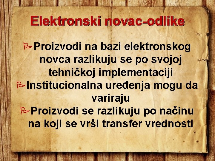 Elektronski novac-odlike Proizvodi na bazi elektronskog novca razlikuju se po svojoj tehničkoj implementaciji Institucionalna Elektronski novac-odlike Proizvodi na bazi elektronskog novca razlikuju se po svojoj tehničkoj implementaciji Institucionalna