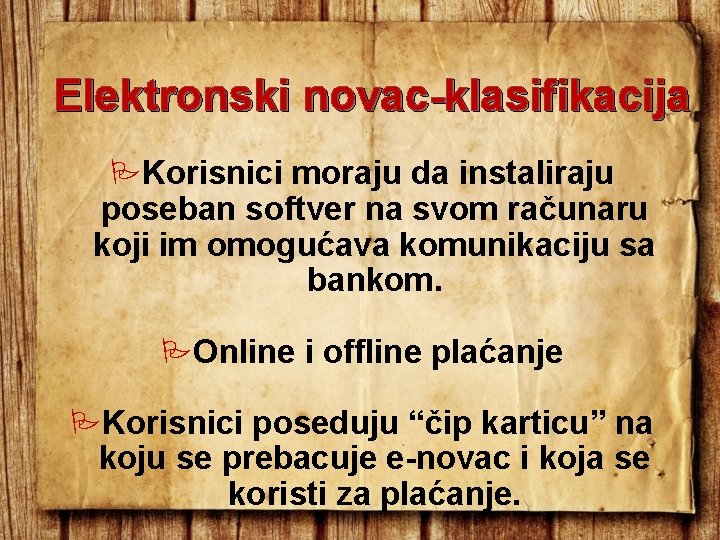 Elektronski novac-klasifikacija Korisnici moraju da instaliraju poseban softver na svom računaru koji im omogućava Elektronski novac-klasifikacija Korisnici moraju da instaliraju poseban softver na svom računaru koji im omogućava