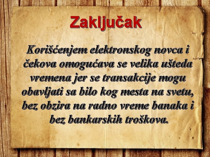 Zaključak Korišćenjem elektronskog novca i čekova omogućava se velika ušteda vremena jer se transakcije Zaključak Korišćenjem elektronskog novca i čekova omogućava se velika ušteda vremena jer se transakcije