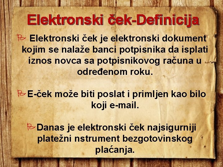 Elektronski ček-Definicija Elektronski ček je elektronski dokument kojim se nalaže banci potpisnika da isplati Elektronski ček-Definicija Elektronski ček je elektronski dokument kojim se nalaže banci potpisnika da isplati