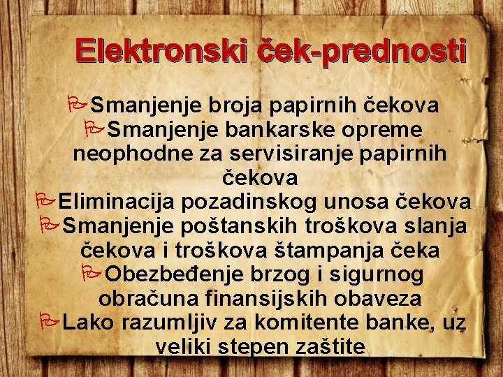 Elektronski ček-prednosti Smanjenje broja papirnih čekova Smanjenje bankarske opreme neophodne za servisiranje papirnih čekova Elektronski ček-prednosti Smanjenje broja papirnih čekova Smanjenje bankarske opreme neophodne za servisiranje papirnih čekova
