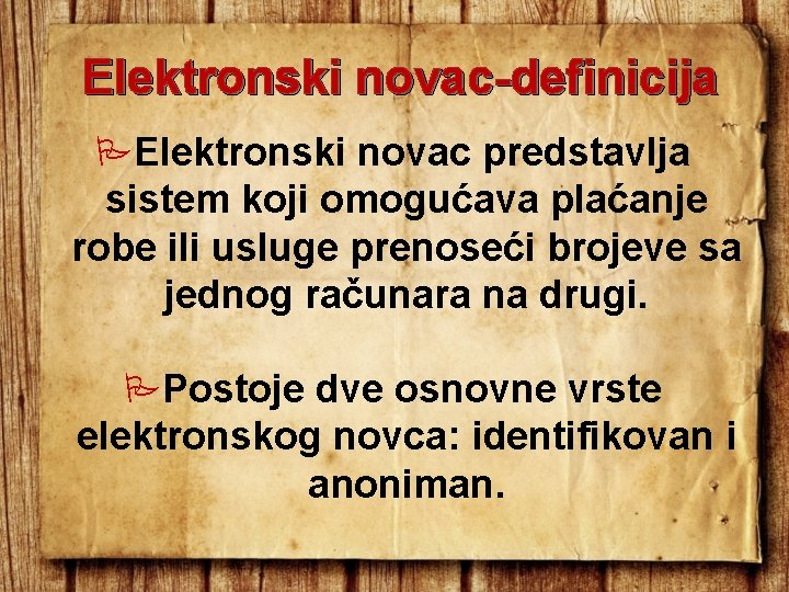 Elektronski novac-definicija Elektronski novac predstavlja sistem koji omogućava plaćanje robe ili usluge prenoseći brojeve Elektronski novac-definicija Elektronski novac predstavlja sistem koji omogućava plaćanje robe ili usluge prenoseći brojeve