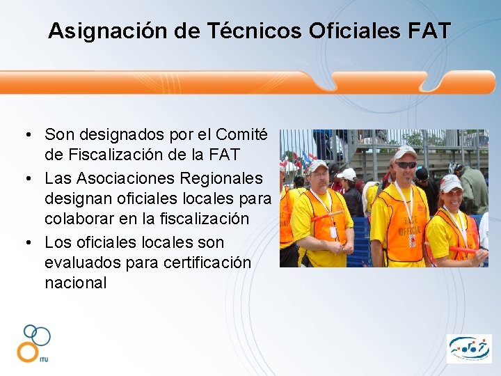 Asignación de Técnicos Oficiales FAT • Son designados por el Comité de Fiscalización de