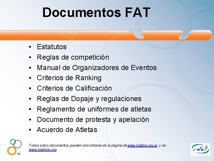 Documentos FAT • • • Estatutos Reglas de competición Manual de Organizadores de Eventos