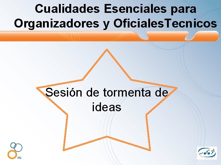 Cualidades Esenciales para Organizadores y Oficiales. Tecnicos Sesión de tormenta de ideas 