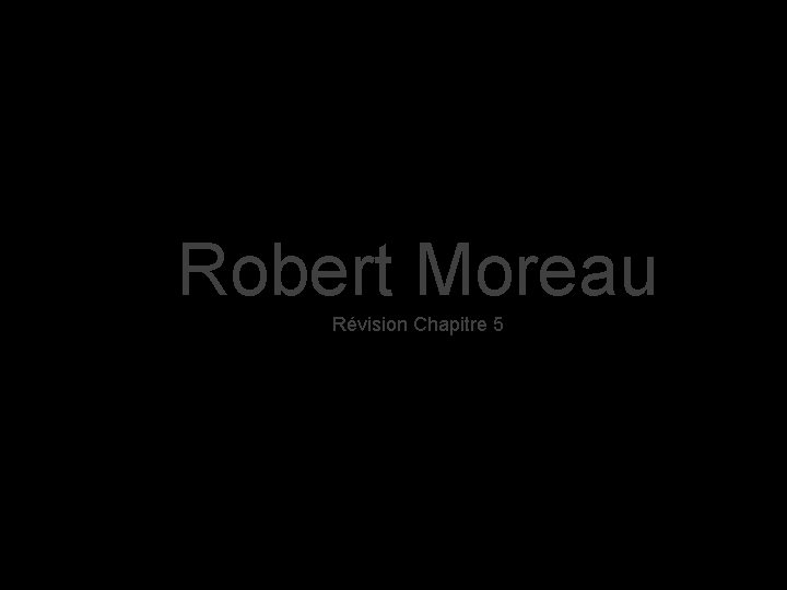 Robert Moreau Révision Chapitre 5 