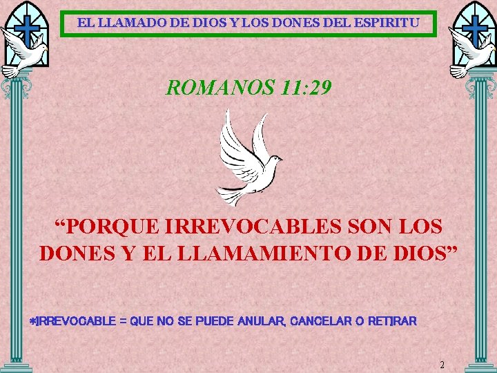EL LLAMADO DE DIOS Y LOS DONES DEL ESPIRITU ROMANOS 11: 29 “PORQUE IRREVOCABLES