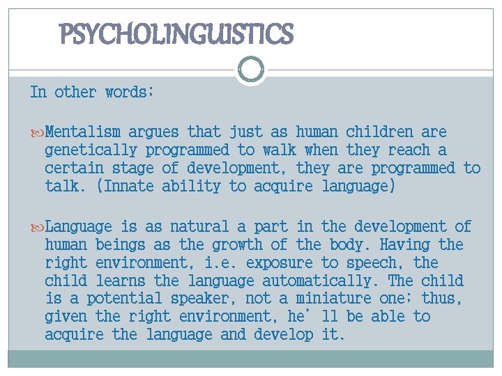 PSYCHOLINGUISTICS In other words; Mentalism argues that just as human children are genetically programmed