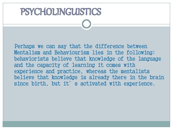 PSYCHOLINGUISTICS Perhaps we can say that the difference between Mentalism and Behaviourism lies in