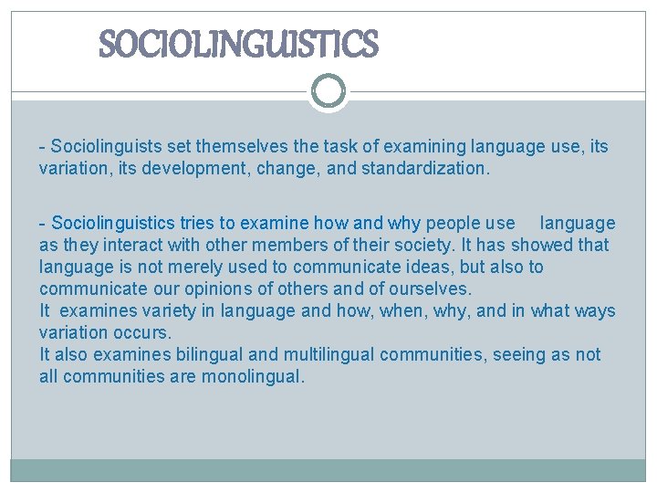 SOCIOLINGUISTICS - Sociolinguists set themselves the task of examining language use, its variation, its