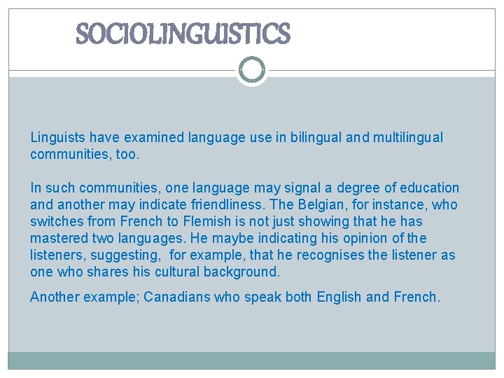 SOCIOLINGUISTICS Linguists have examined language use in bilingual and multilingual communities, too. In such