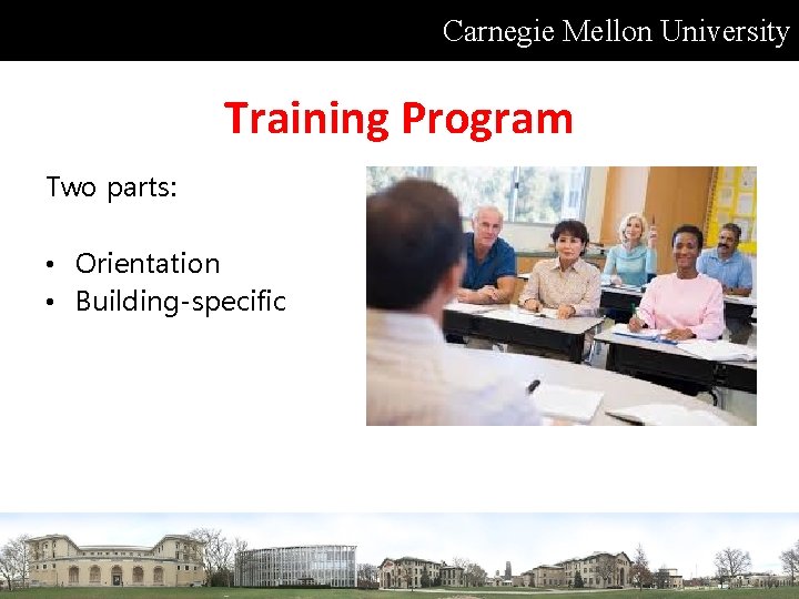 Carnegie Mellon University Training Program Two parts: • Orientation • Building-specific 