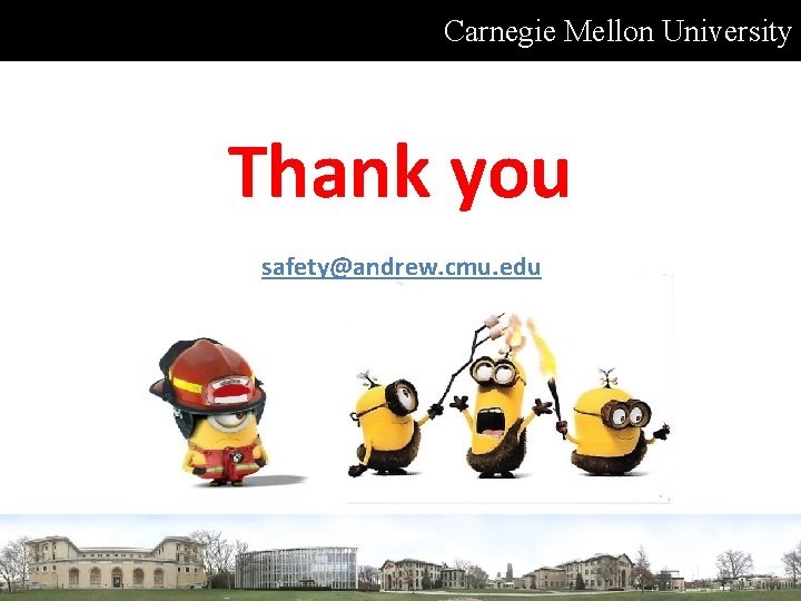 Carnegie Mellon University Thank you safety@andrew. cmu. edu 