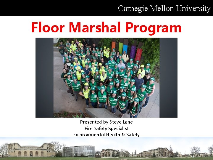 Carnegie Mellon University Floor Marshal Program Presented by Steve Lane Fire Safety Specialist Environmental