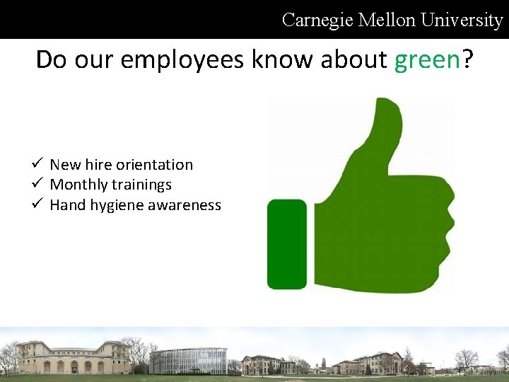 Carnegie Mellon University Do our employees know about green? ü New hire orientation ü