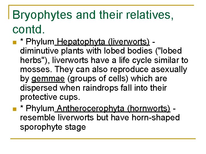 Bryophytes and their relatives, contd. n n * Phylum Hepatophyta (liverworts) diminutive plants with