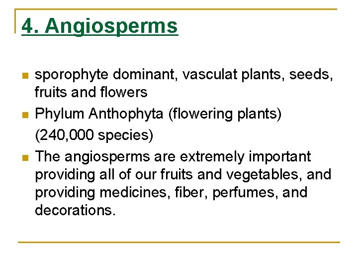 4. Angiosperms n n n sporophyte dominant, vasculat plants, seeds, fruits and flowers Phylum