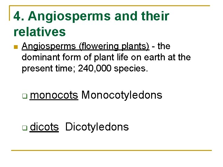 4. Angiosperms and their relatives n Angiosperms (flowering plants) - the dominant form of