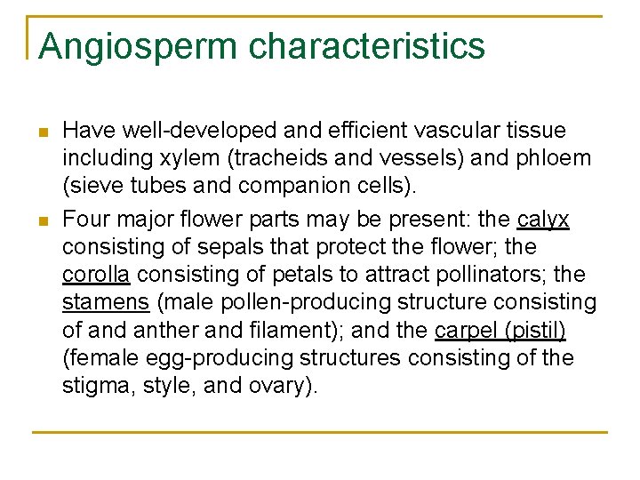 Angiosperm characteristics n n Have well-developed and efficient vascular tissue including xylem (tracheids and