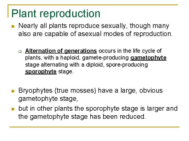 Plant reproduction n Nearly all plants reproduce sexually, though many also are capable of