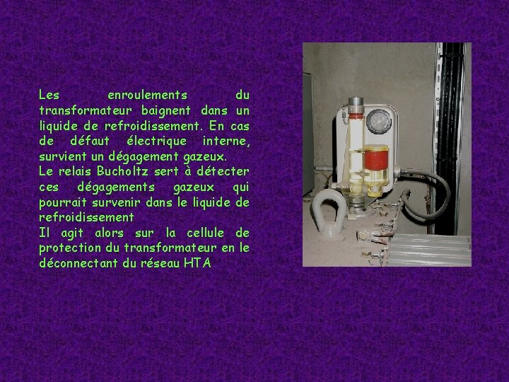 Les enroulements du transformateur baignent dans un liquide de refroidissement. En cas de défaut