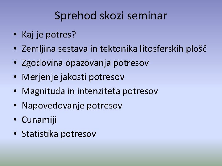 Sprehod skozi seminar • • Kaj je potres? Zemljina sestava in tektonika litosferskih plošč