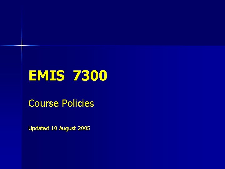 EMIS 7300 Course Policies Updated 10 August 2005 